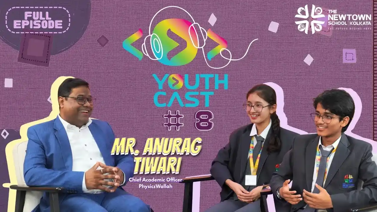 YouthCast Ep.8 | Anurag Tiwari, PhysicsWallah | The Newtown School Kolkata - The Newtown School, Kol